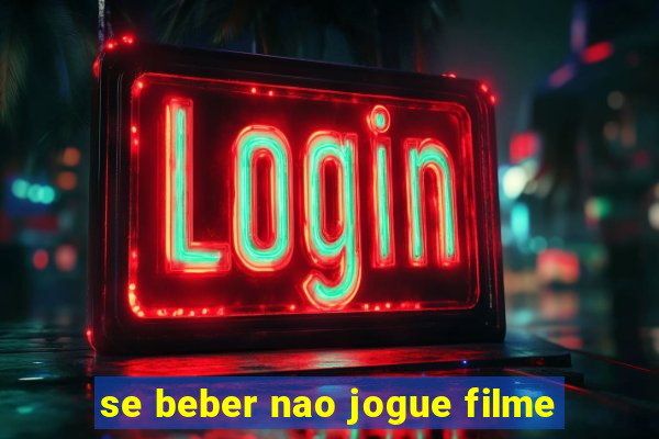 se beber nao jogue filme